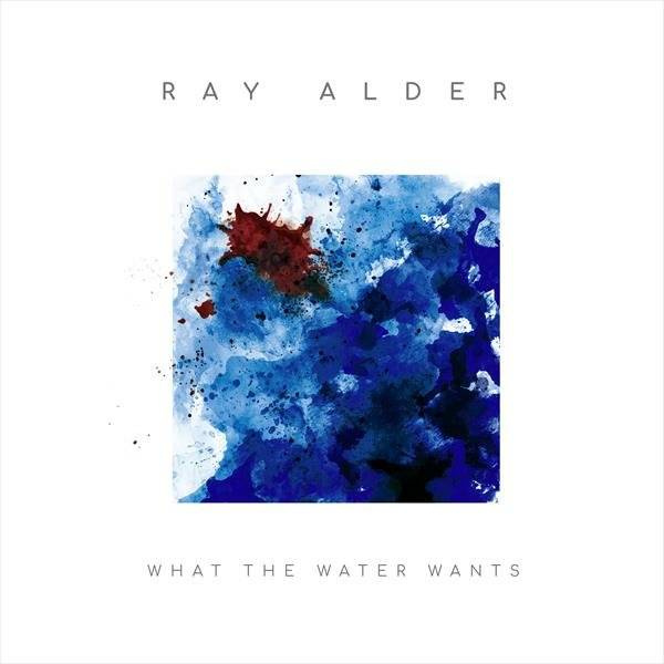 ALDER, RAY What The Water Wants 2LP
