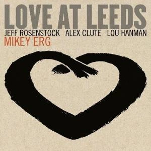ERG, MIKEY Love At Leeds LP